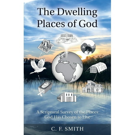 The Dwelling Places of God : A Scriptural Survey of the Places God Has Chosen to (Best Place To Live Survey)