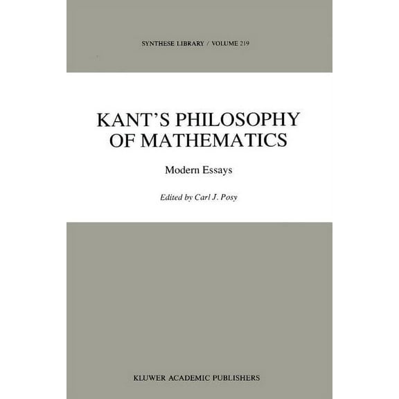 Synthese Library Kant's Philosophy of Mathematics: Modern Essays, Book 219, (Paperback)