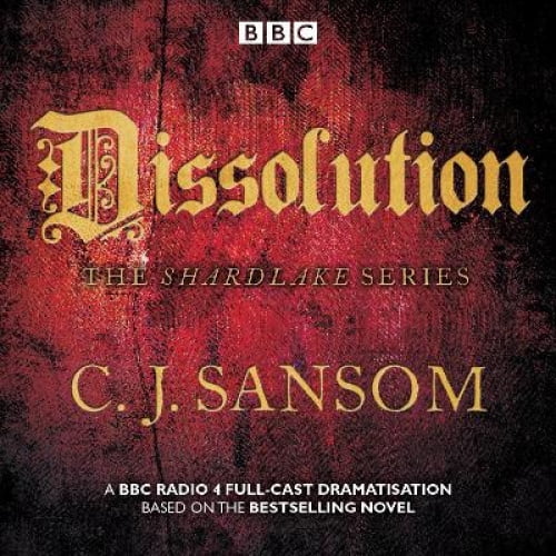 Shardlake: Dissolution: BBC Radio 4 Full-Cast Dramatisation [Audio]