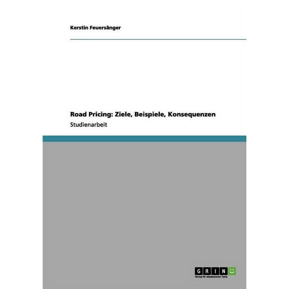 Road Pricing: Ziele, Beispiele, Konsequenzen (Paperback)