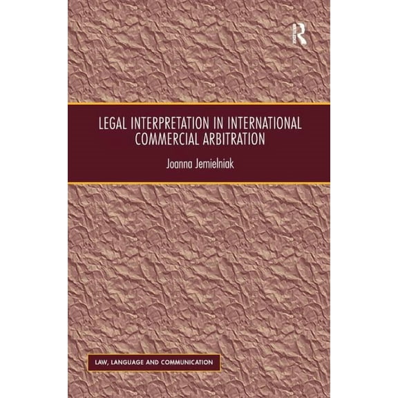 Law, Language and Communication Legal Interpretation in International Commercial Arbitration, (Hardcover)