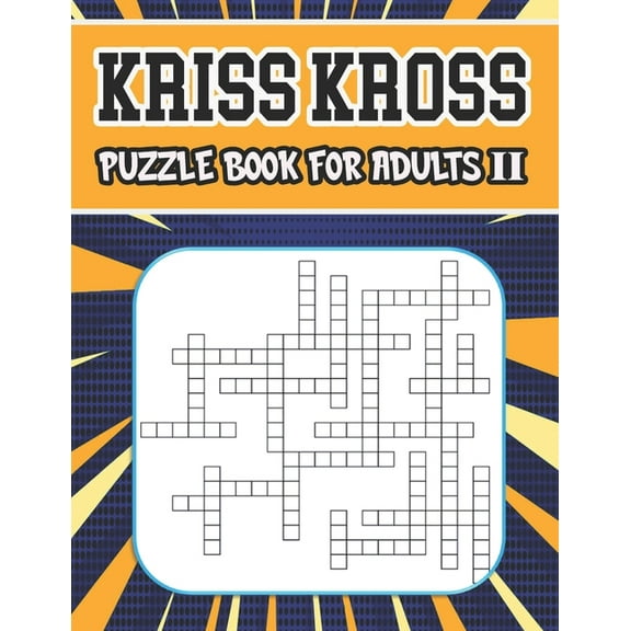 kriss kross puzzle book for adults II : 80 new criss cross puzzles, complete with solutions