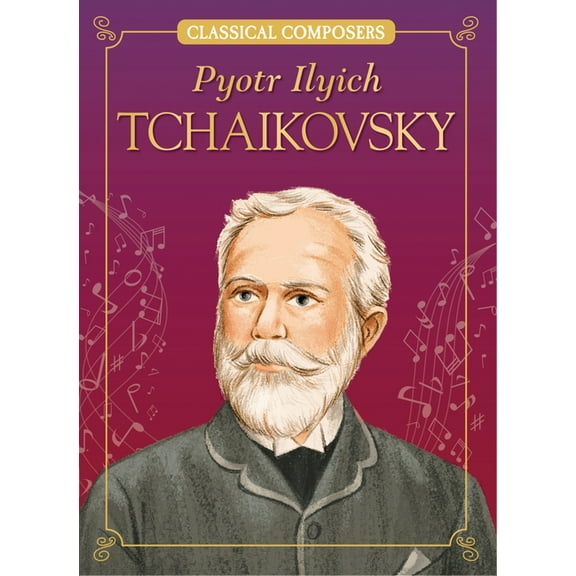 Classical Composers Pyotr Ilyich Tchaikovsky, (Hardcover)