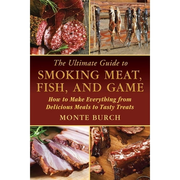 Pre-Owned The Ultimate Guide to Smoking Meat, Fish, and Game: How to Make Everything from Delicious Meals to Tasty Treats (Paperback) 1632204711 9781632204714