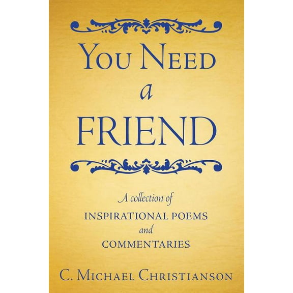 You Need a Friend: A Collection of Inspirational Poems and Commentaries (Paperback)