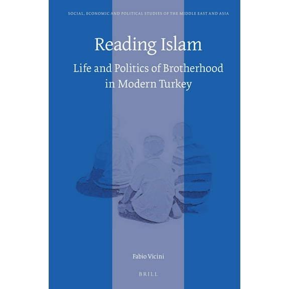 Reading Islam: Life and Politics of Brotherhood in Modern Turkey, (Hardcover)