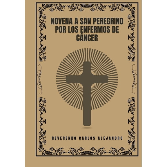 Transforma Tu Vida Con la OraciÃ³n de la  Novena a San Peregrino por los enfermos de cÃ¡ncer, (Paperback)