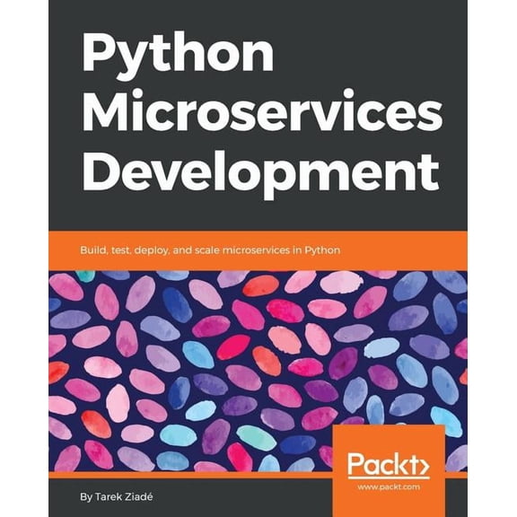 Python Microservices Development: Build, test, deploy, and scale microservices in Python, (Paperback)