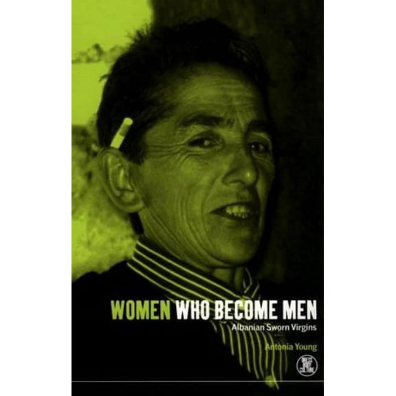 Dress, Body, Culture Women Who Become Men: Albanian Sworn Virgins, (Paperback)
