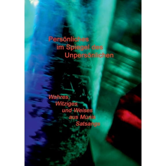 Persönliches im Spiegel des Unpersönlichen: Wahres, Witziges und Weises aus Munis Satsangs, (Paperback)