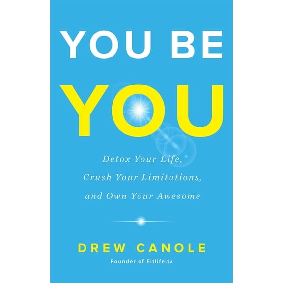 You Be You: Detox Your Life, Crush Your Limitations, and Own Your Awesome (Paperback)