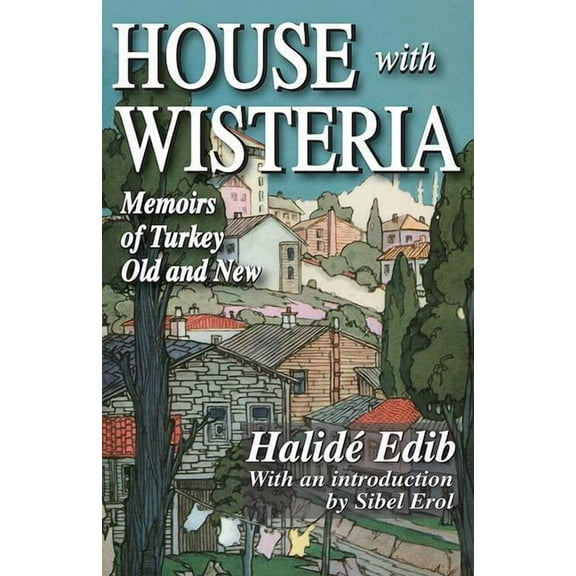 House with Wisteria: Memoirs of Turkey Old and New, (Paperback)