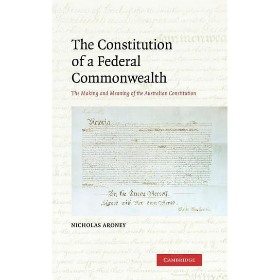 The Constitution of a Federal Commonwealth: The Making and Meaning of the Australian Constitution, (Hardcover)