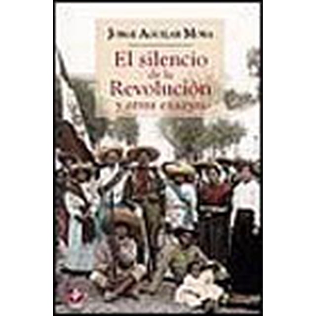 EL SILENCIO DE LA REVOLUCIÓN Y OTROS ENSAYOS EDICIONES ERA JORGE AGUILAR MORA