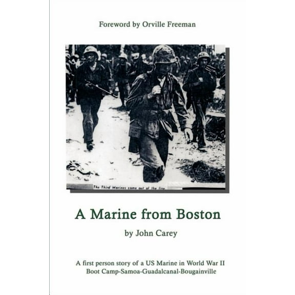 A Marine From Boston: A first person story of a US Marine in World War II - Boot Camp-Samoa-Guadalcanal-Bougainville, (Paperback)