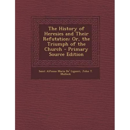 - History of Heresies and Their Refutation : Or, the Triumph of the Church