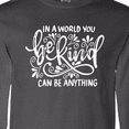 thumbnail image 4 of Inktastic Inspirational Quote in a World You Can Be Anything Be Kind Long Sleeve T-Shirt, 4 of 5