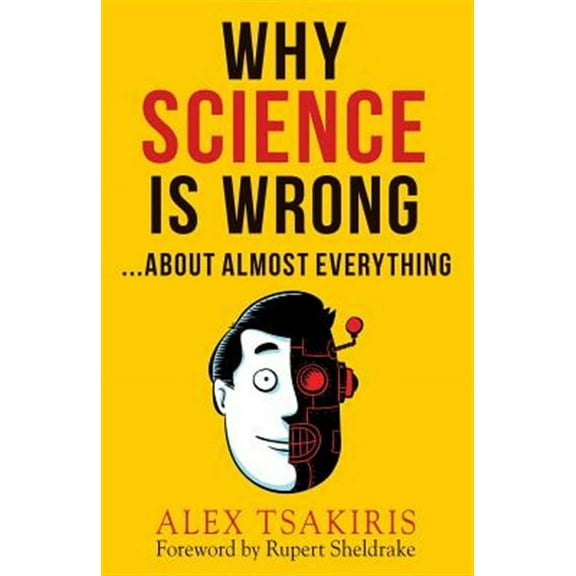 Why Science Is Wrong...About Almost Everything (Paperback)