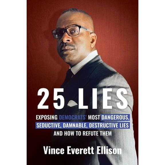 Pre-Owned 25 Lies: Exposing Democrats' Most Dangerous, Seductive, Damnable, Destructive Lies and How to Refute Them (Paperback) 1637582471 9781637582473