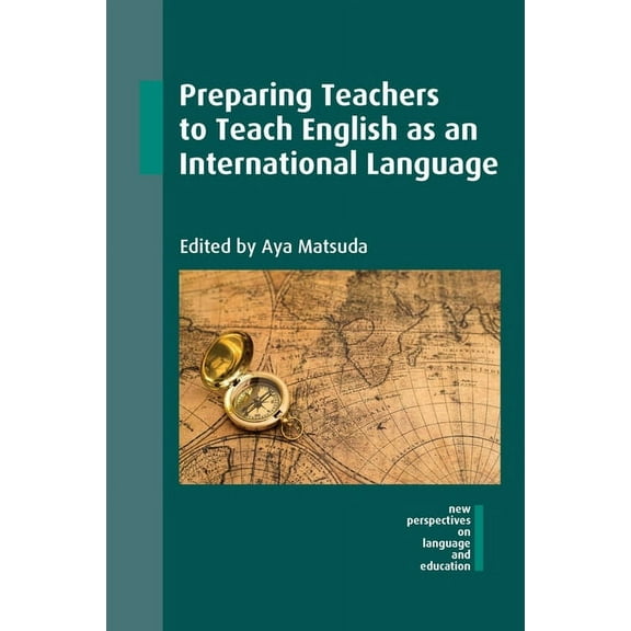 New Perspectives on Language and Education: Preparing Teachers to Teach English as an International Language (Series #53) (Hardcover)