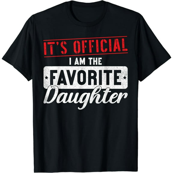 It's Official I'm The Favorite Daughter Dad Mom T-Shirt