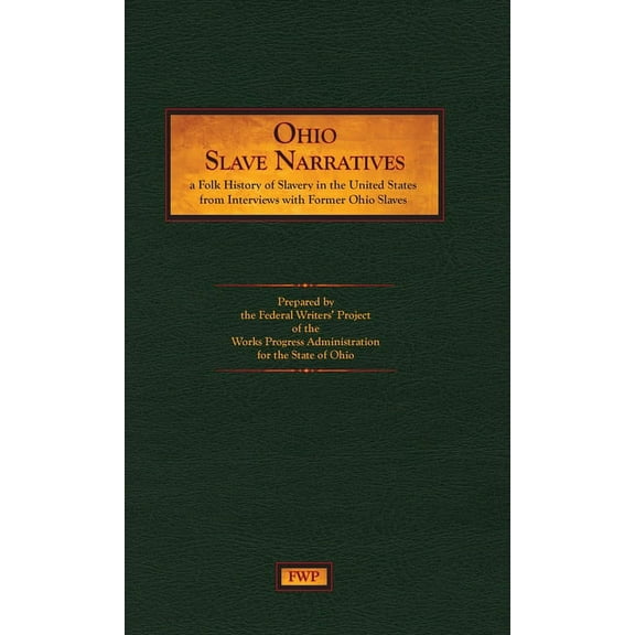 Fwp Slave Narratives Ohio Slave Narratives: A Folk History of Slavery in the United States from Interviews with Former Slaves, Book OHIO, (Hardcover)