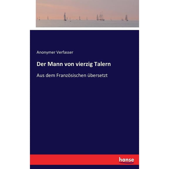 Der Mann von vierzig Talern: Aus dem FranzÃ¶sischen Ã¼bersetzt, (Paperback)