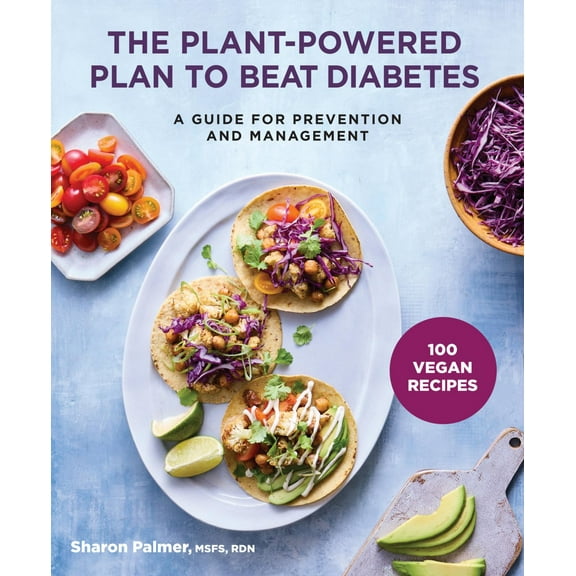 The Plant-Powered Plan to Beat Diabetes: A Guide for Prevention and Management - 100 Vegan Recipes Cookbook (Paperback)