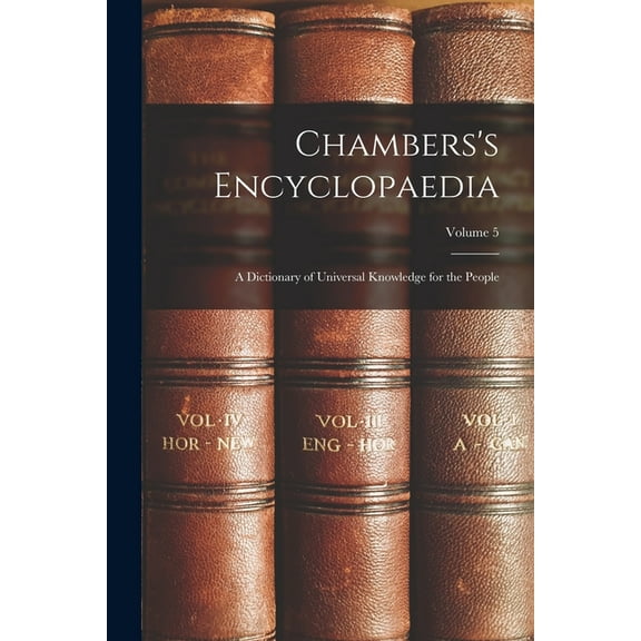 Chambers's Encyclopaedia: A Dictionary of Universal Knowledge for the People; Volume 5, (Paperback)