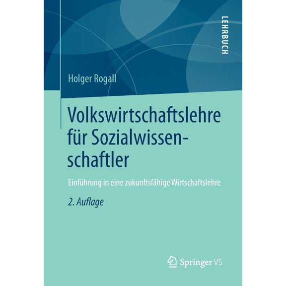 Volkswirtschaftslehre FÃ¼r Sozialwissenschaftler: EinfÃ¼hrung in Eine ZukunftsfÃ¤hige Wirtschaftslehre, (Paperback)