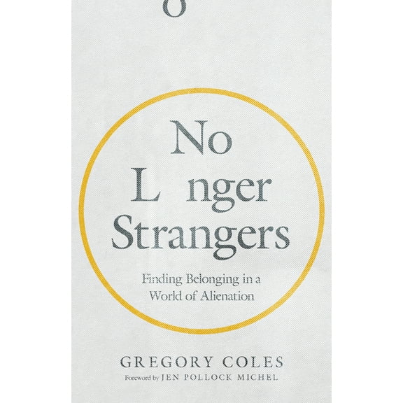 No Longer Strangers: Finding Belonging in a World of Alienation, (Paperback)
