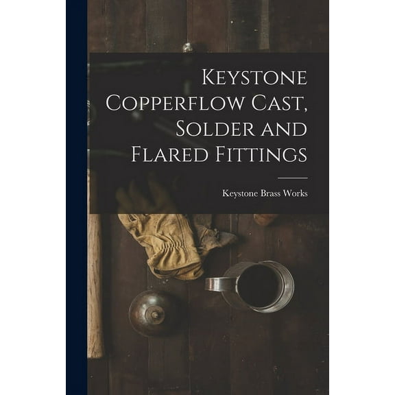 Keystone Copperflow Cast, Solder and Flared Fittings, (Paperback)