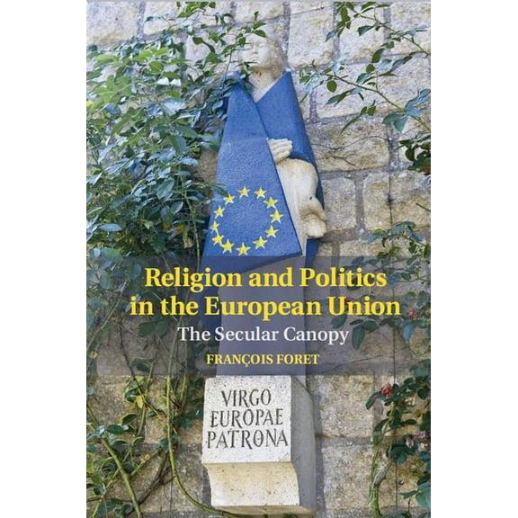 Cambridge Studies in Social Theory, Reli Religion and Politics in the European Union: The Secular Canopy, (Hardcover)