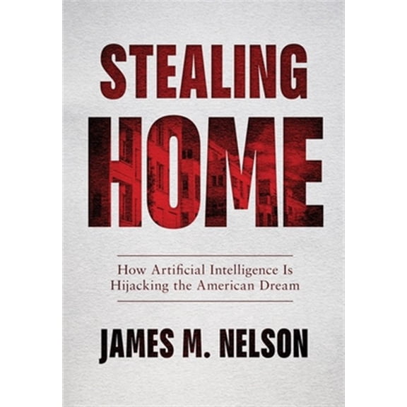 Pre-Owned Stealing Home: How Artificial Intelligence Is Hijacking the American Dream (Hardcover)