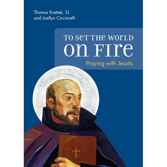 To Set the World on Fire: Praying with Jesuits, (Paperback)