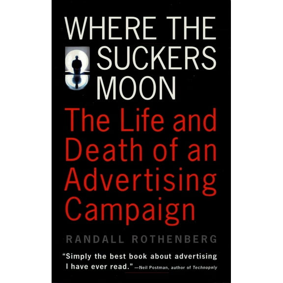 Where the Suckers Moon: The Life and Death of an Advertising Campaign, (Paperback)