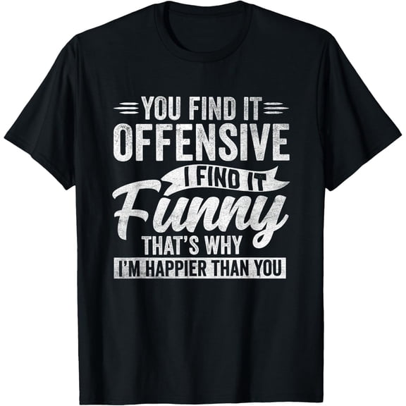 Funny Adult Humor Sarcastic Offensive Happy Feeling Quote T-Shirt, Black Comfortable Breathable Soft Tee, Men's 100% Cotton T-Shirt 180gsm