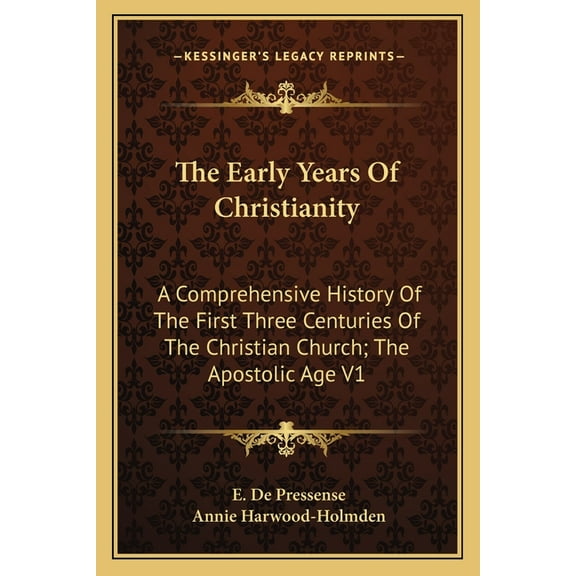 The Early Years Of Christianity : A Comprehensive History Of The First Three Centuries Of The Christian Church; The Apostolic Age V1 (Paperback)