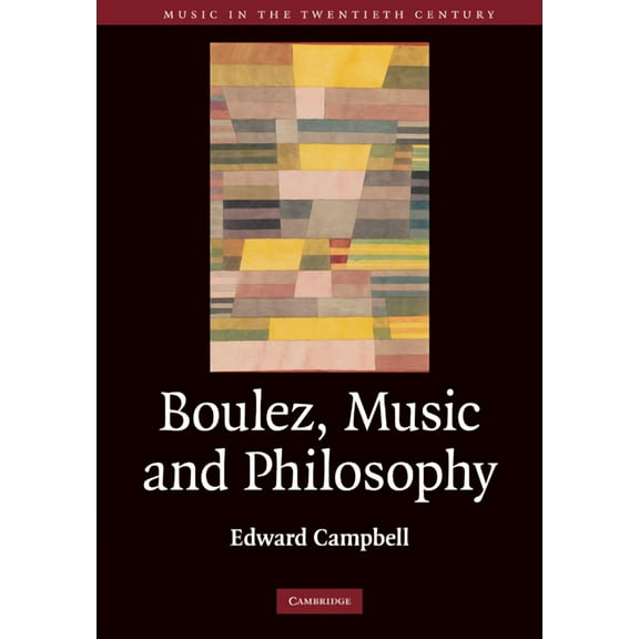 Music in the Twentieth Century Boulez, Music and Philosophy, Book 27, (Hardcover)