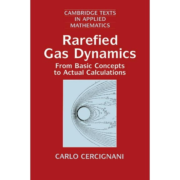 Cambridge Texts in Applied Mathematics Rarefied Gas Dynamics: From Basic Concepts to Actual Calculations, Book 21, (Paperback)