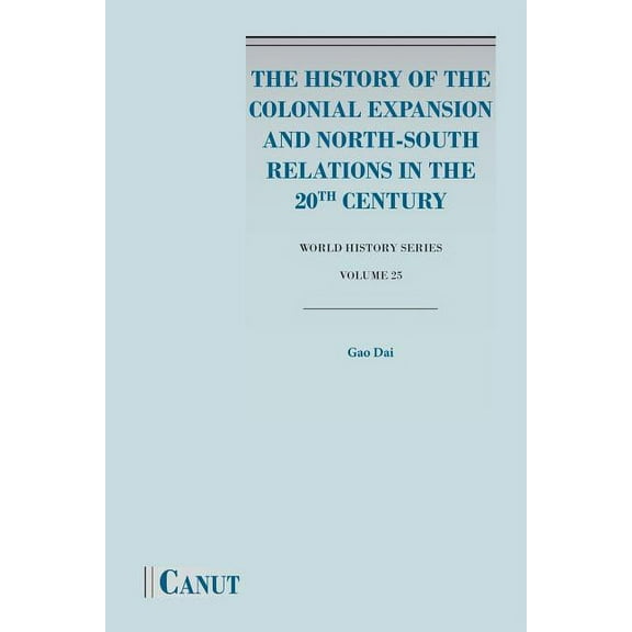 The History of the Colonial Expansion and North-South Relations in the 20th Century, (Paperback)