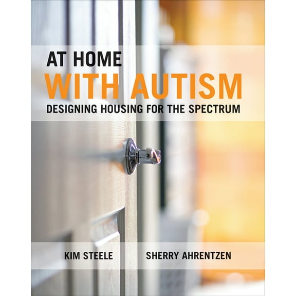 At Home with Autism: Designing Housing for the Spectrum, (Hardcover)