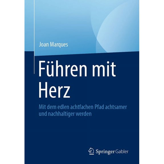 Führen Mit Herz: Mit Dem Edlen Achtfachen Pfad Achtsamer Und Nachhaltiger Werden, (Paperback)