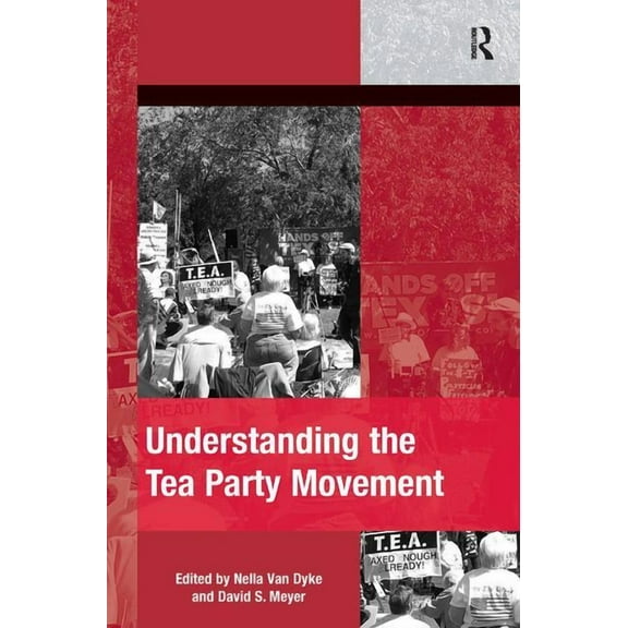 The Mobilization Social Movements, Prote Understanding the Tea Party Movement, (Hardcover)