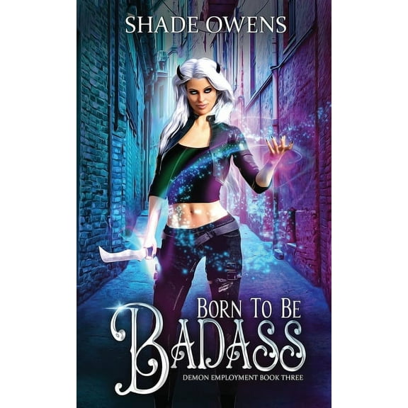Demon Employment Born to be Badass: A Snarky Urban Fantasy Series, Book 3, (Paperback)