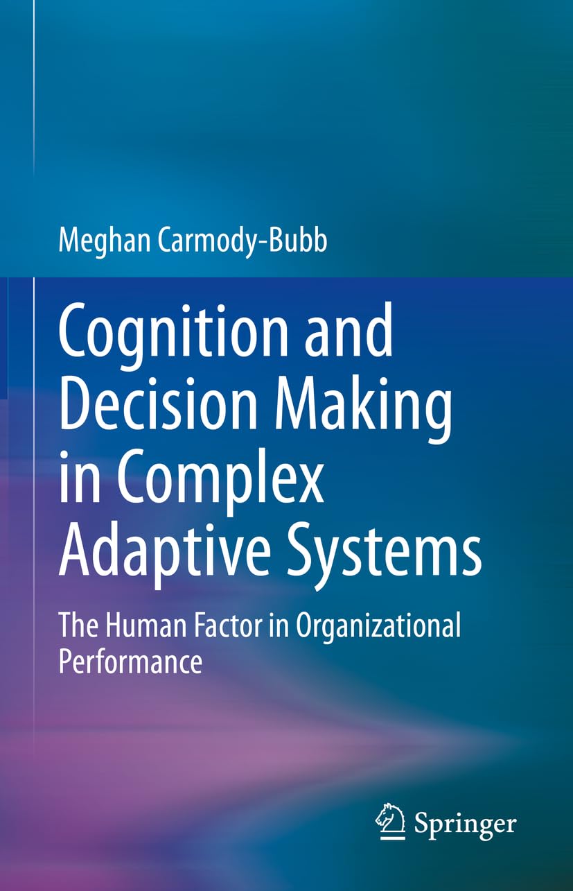 Cognition et Prise de Décision dans les Systèmes Adaptatifs Complexes, le Facteur Humain dans la Performance Organisationnelle