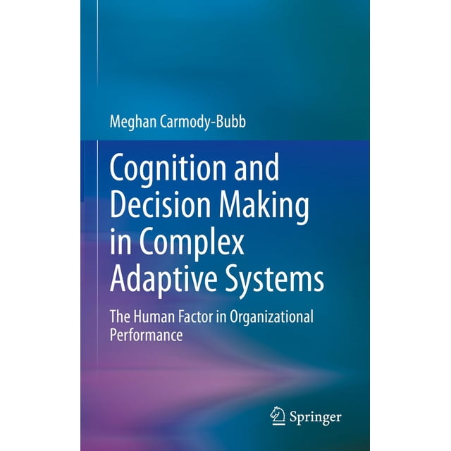 Cognition and Decision Making in Complex Adaptive Systems: The Human Factor in Organizational Performance