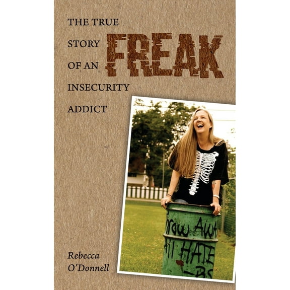 Freak: The True Story of an Insecurity Addict, (Hardcover)