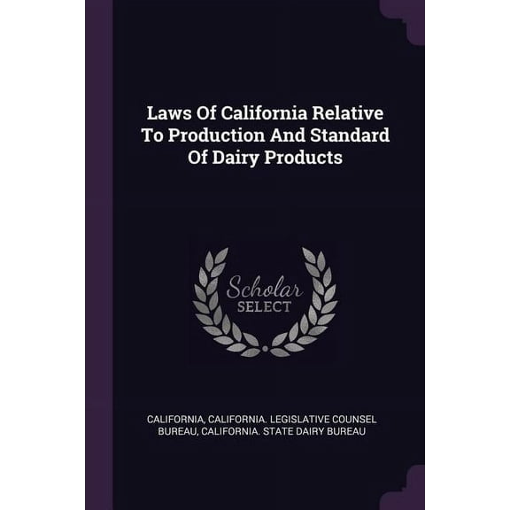 Laws Of California Relative To Production And Standard Of Dairy Products (Paperback)