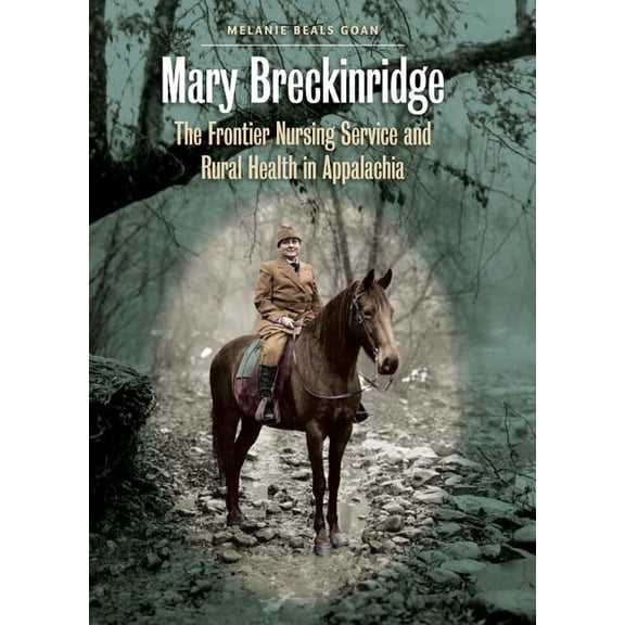 Mary Breckinridge: The Frontier Nursing Service and Rural Health in Appalachia, (Paperback)
